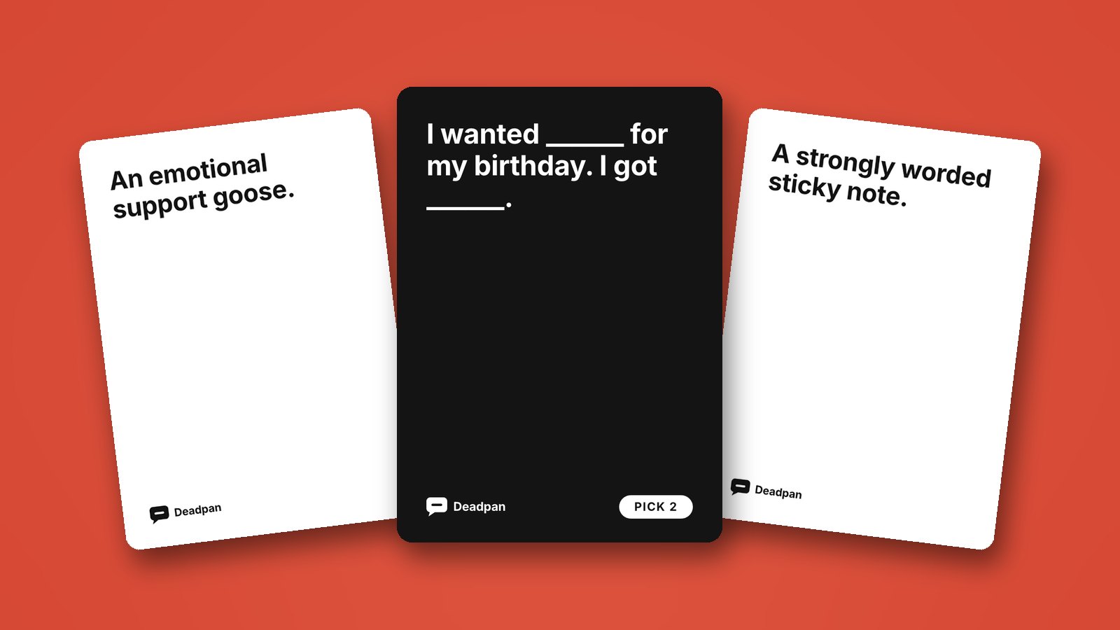 Three Deadpan cards in a Cards Against Humanity style layout: a black prompt card reading "I wanted ______ for my birthday. I got ______." between two white answer cards, an emotional support goose and a strongly worded sticky note